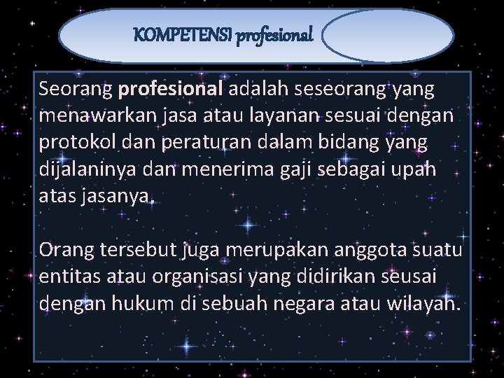 KOMPETENSI profesional Seorang profesional adalah seseorang yang menawarkan jasa atau layanan sesuai dengan protokol