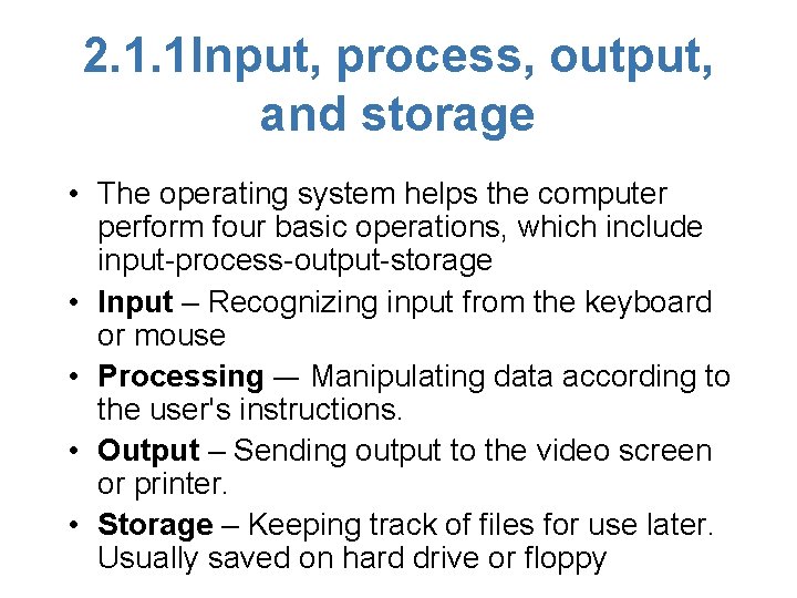 2. 1. 1 Input, process, output, and storage • The operating system helps the