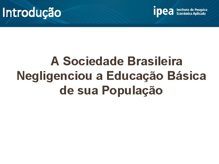 Introdução A Sociedade Brasileira Negligenciou a Educação Básica de sua População 
