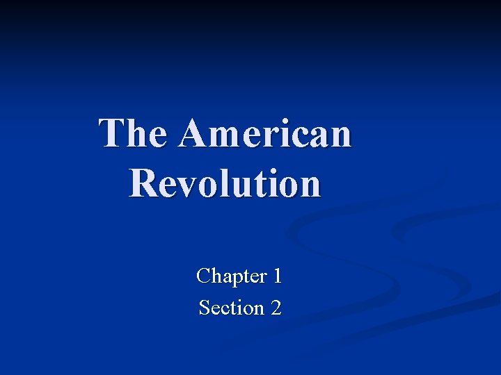 The American Revolution Chapter 1 Section 2 