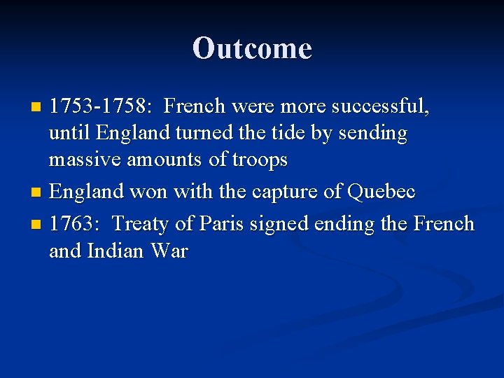 Outcome 1753 -1758: French were more successful, until England turned the tide by sending