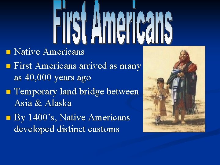 Native Americans n First Americans arrived as many as 40, 000 years ago n