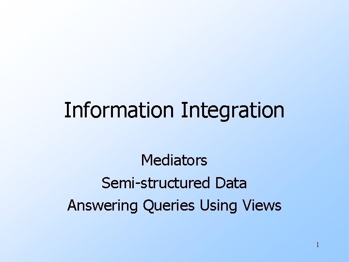 Information Integration Mediators Semi-structured Data Answering Queries Using Views 1 