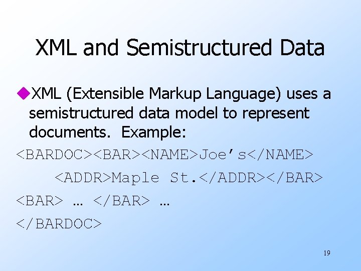 XML and Semistructured Data u. XML (Extensible Markup Language) uses a semistructured data model