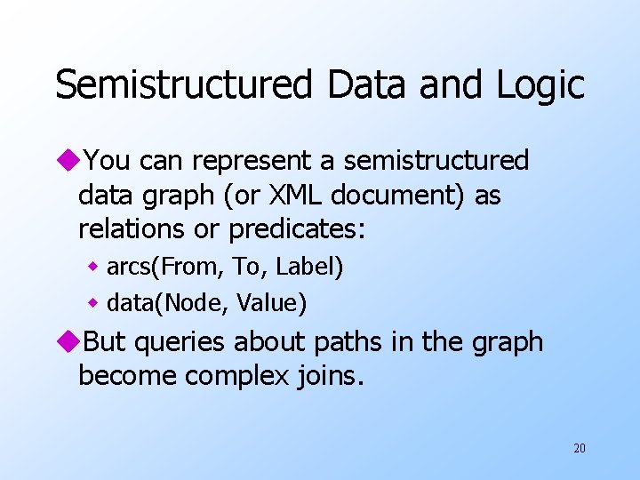 Semistructured Data and Logic u. You can represent a semistructured data graph (or XML
