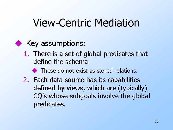 View-Centric Mediation u Key assumptions: 1. There is a set of global predicates that