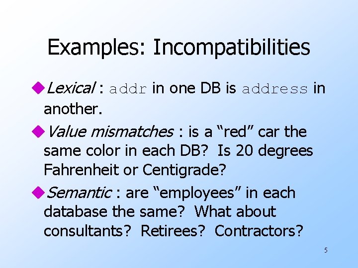 Examples: Incompatibilities u. Lexical : addr in one DB is address in another. u.