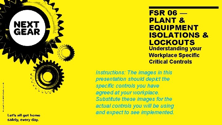FSR 06 — PLANT & EQUIPMENT ISOLATIONS & LOCKOUTS © Laing O’Rourke 2018 all FSR 06 — PLANT & EQUIPMENT ISOLATIONS & LOCKOUTS © Laing O’Rourke 2018 all