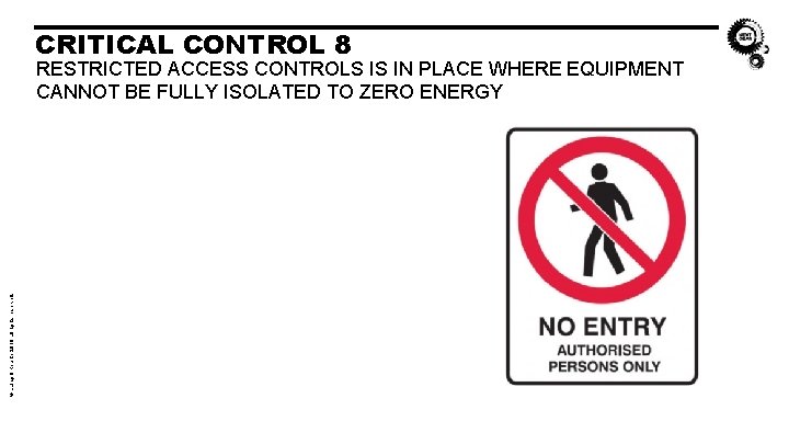 CRITICAL CONTROL 8 © Laing O’Rourke 2018 all rights reserved. RESTRICTED ACCESS CONTROLS IS CRITICAL CONTROL 8 © Laing O’Rourke 2018 all rights reserved. RESTRICTED ACCESS CONTROLS IS