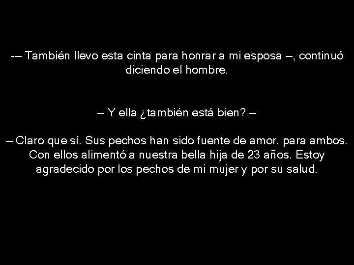 -— También llevo esta cinta para honrar a mi esposa —, continuó diciendo el