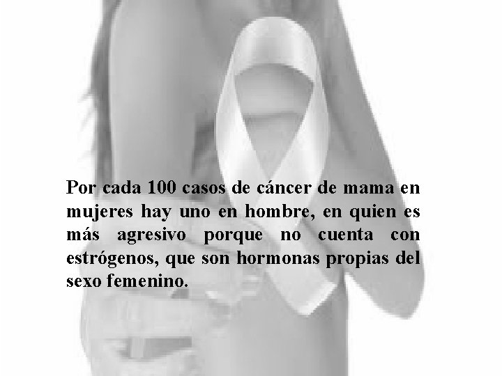 Por cada 100 casos de cáncer de mama en mujeres hay uno en hombre,