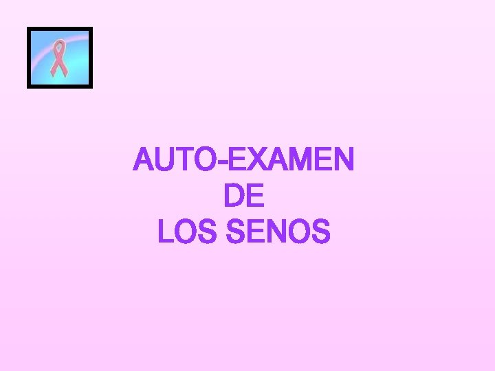 AUTO-EXAMEN DE LOS SENOS 