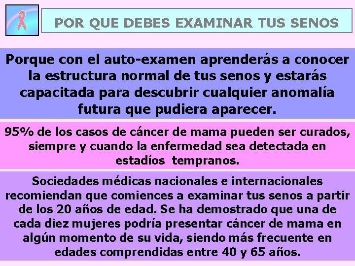 POR QUE DEBES EXAMINAR TUS SENOS Porque con el auto-examen aprenderás a conocer la