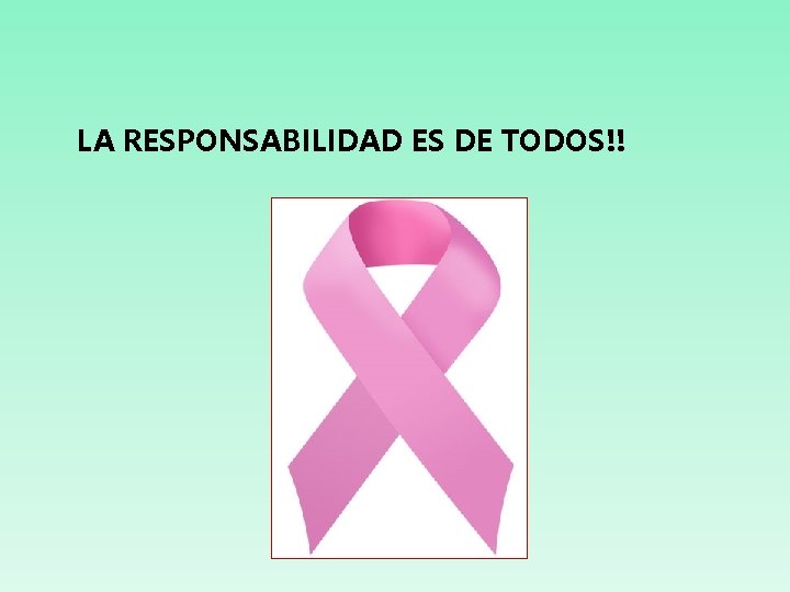 LA RESPONSABILIDAD ES DE TODOS!! 