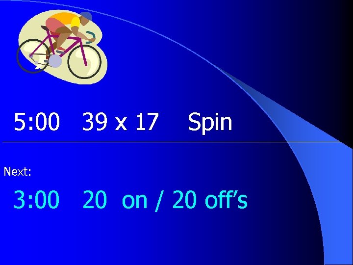 5: 00 39 x 17 Spin Next: 3: 00 20 on / 20 off’s