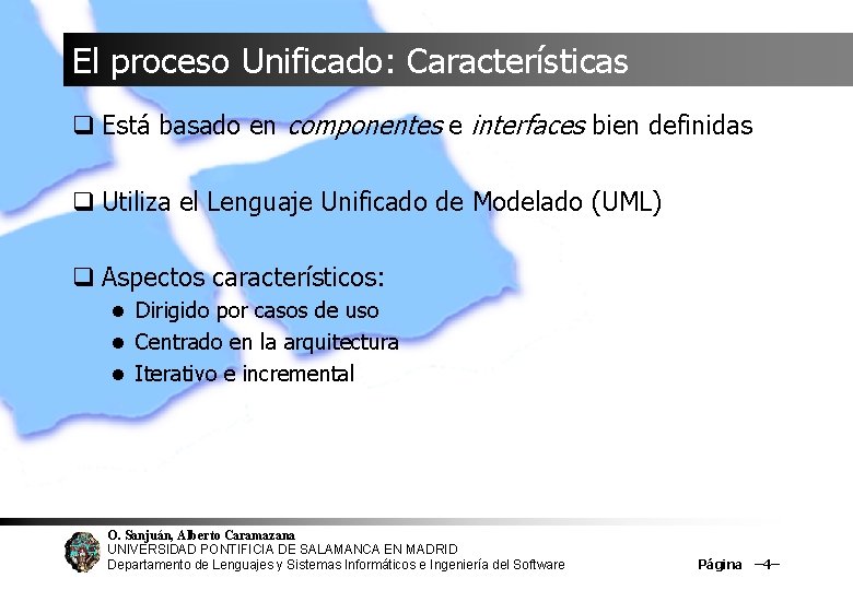 El proceso Unificado: Características q Está basado en componentes e interfaces bien definidas q