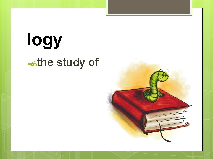 logy the study of 