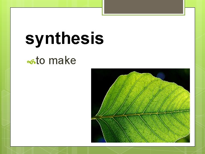 synthesis to make 
