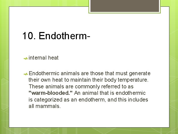 10. Endotherm internal heat Endothermic animals are those that must generate their own heat