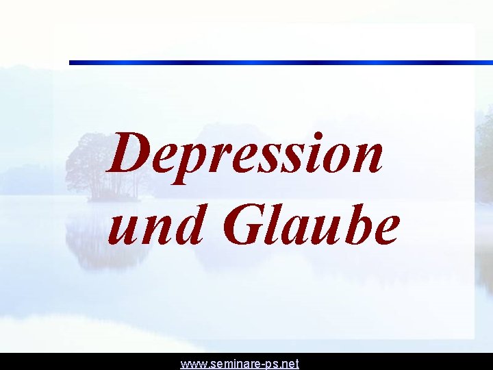 Depression und Glaube www. seminare-ps. net 
