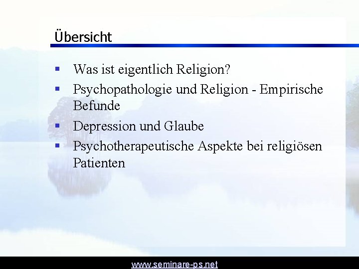 Übersicht § Was ist eigentlich Religion? § Psychopathologie und Religion - Empirische Befunde §