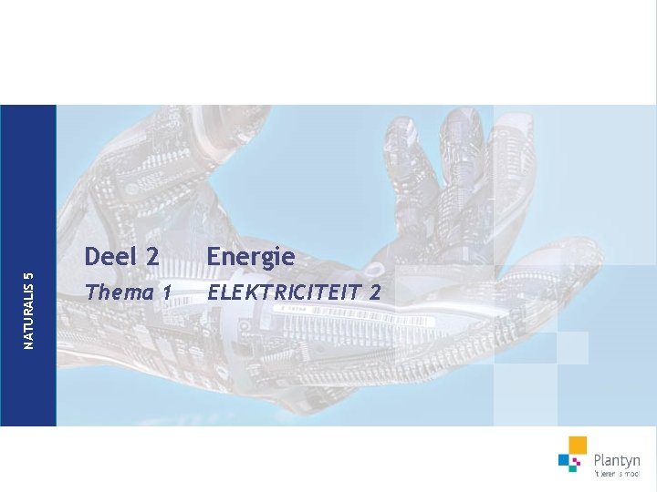 NATURALIS 5 Deel 2 Energie Thema 1 ELEKTRICITEIT 2 