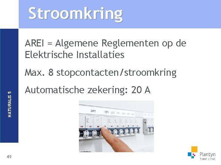 Stroomkring AREI = Algemene Reglementen op de Elektrische Installaties NATURALIS 5 Max. 8 stopcontacten/stroomkring