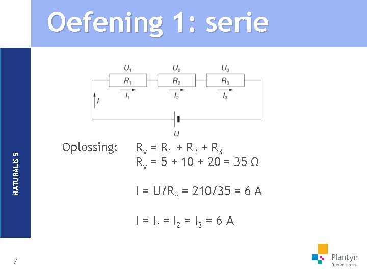 NATURALIS 5 Oefening 1: serie Oplossing: Rv = R 1 + R 2 +