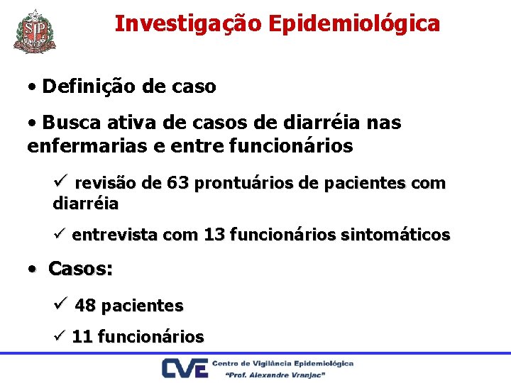 Investigação Epidemiológica • Definição de caso • Busca ativa de casos de diarréia nas