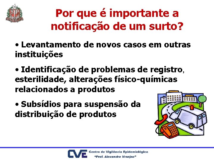 Por que é importante a notificação de um surto? • Levantamento de novos casos