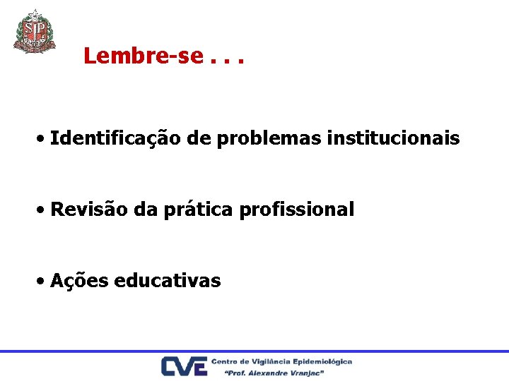 Lembre-se. . . • Identificação de problemas institucionais • Revisão da prática profissional •