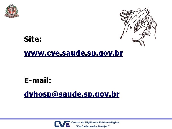 Site: www. cve. saude. sp. gov. br E-mail: dvhosp@saude. sp. gov. br 