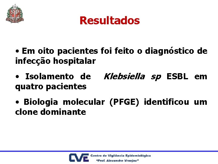 Resultados • Em oito pacientes foi feito o diagnóstico de infecção hospitalar • Isolamento