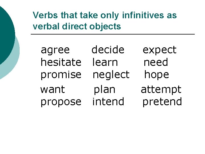 Verbs that take only infinitives as verbal direct objects agree decide hesitate learn promise
