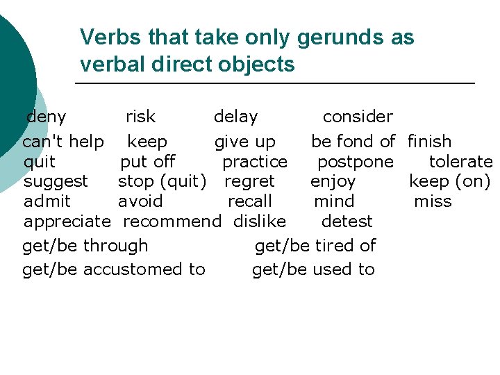 Verbs that take only gerunds as verbal direct objects deny risk delay consider can't