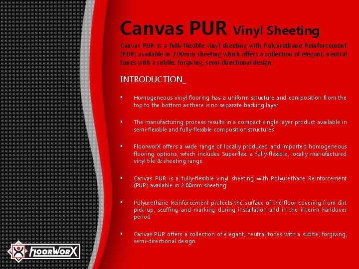 Canvas PUR Vinyl Sheeting Canvas PUR is a fully-flexible vinyl sheeting with Polyurethane Reinforcement