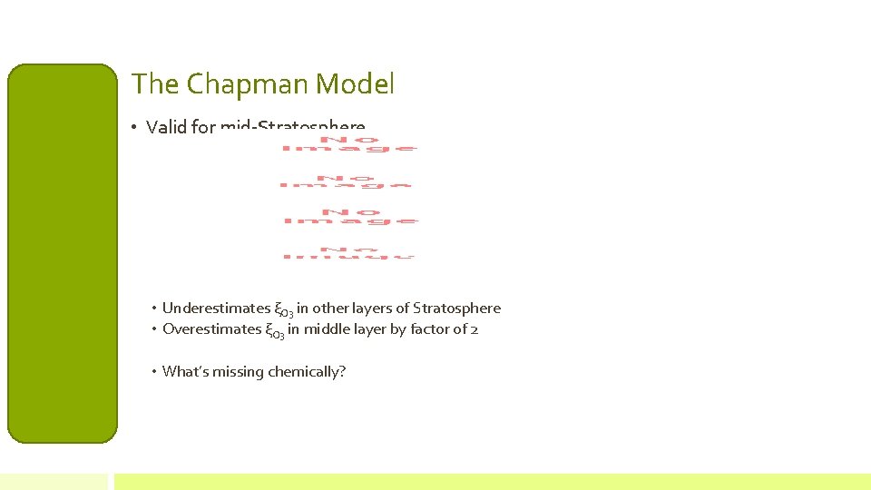 The Chapman Model • Valid for mid-Stratosphere • Underestimates ξO 3 in other layers