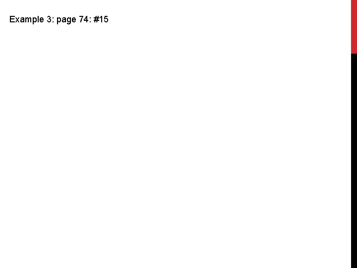 Example 3: page 74: #15 Example 3: page 74: #15