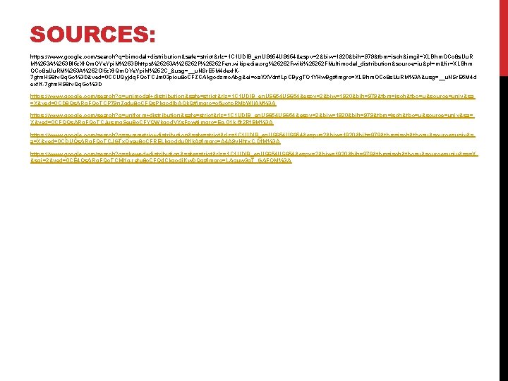 SOURCES: https: //www. google. com/search? q=bimodal+distribution&safe=strict&rlz=1 C 1 UDIB_en. US 654&espv=2&biw=1920&bih=979&tbm=isch&imgil=XLBhm. OCo 8 s. SOURCES: https: //www. google. com/search? q=bimodal+distribution&safe=strict&rlz=1 C 1 UDIB_en. US 654&espv=2&biw=1920&bih=979&tbm=isch&imgil=XLBhm. OCo 8 s.