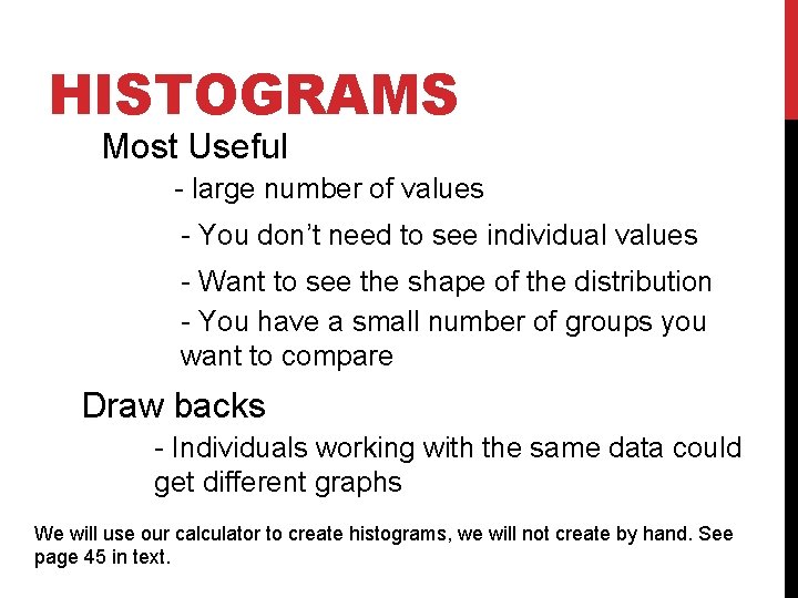 HISTOGRAMS Most Useful - large number of values - You don’t need to see HISTOGRAMS Most Useful - large number of values - You don’t need to see