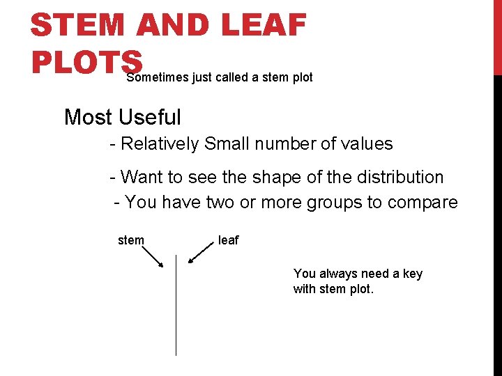 STEM AND LEAF PLOTS Sometimes just called a stem plot Most Useful - Relatively STEM AND LEAF PLOTS Sometimes just called a stem plot Most Useful - Relatively
