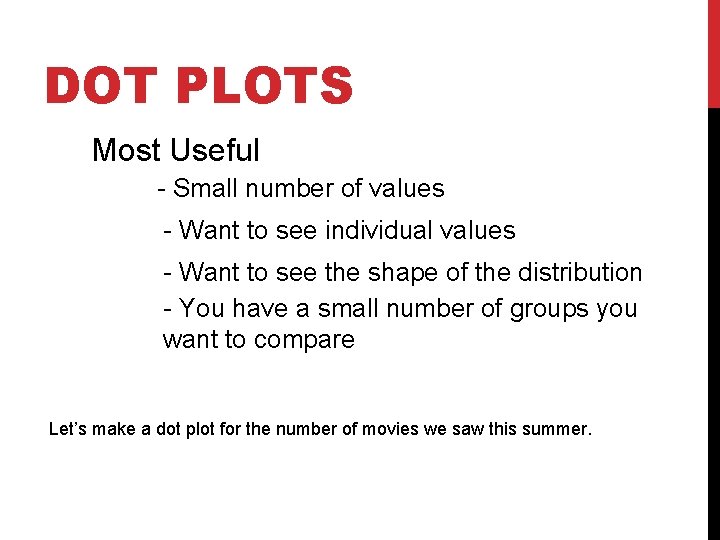 DOT PLOTS Most Useful - Small number of values - Want to see individual DOT PLOTS Most Useful - Small number of values - Want to see individual