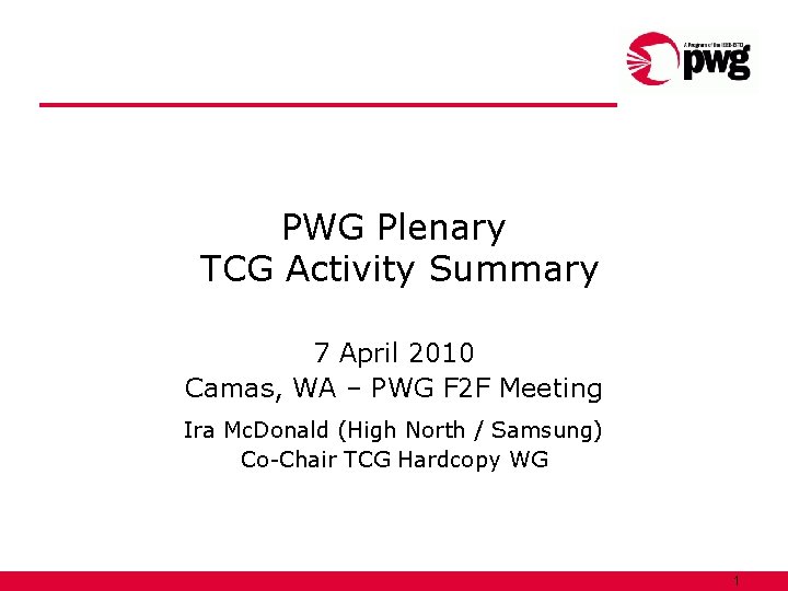 PWG Plenary TCG Activity Summary 7 April 2010 Camas, WA – PWG F 2