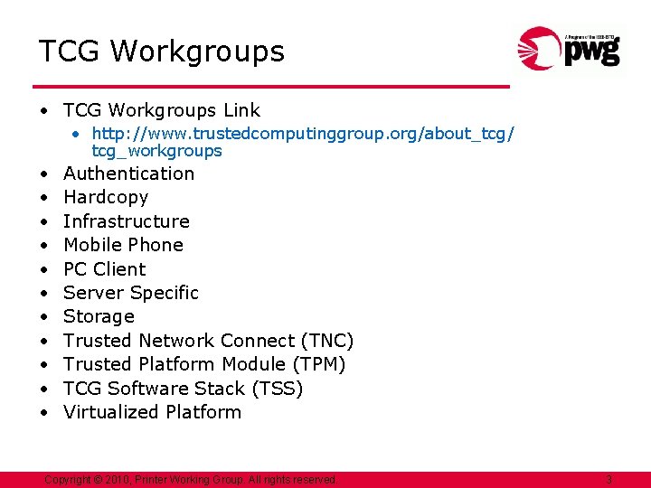 TCG Workgroups • TCG Workgroups Link • http: //www. trustedcomputinggroup. org/about_tcg/ tcg_workgroups • •