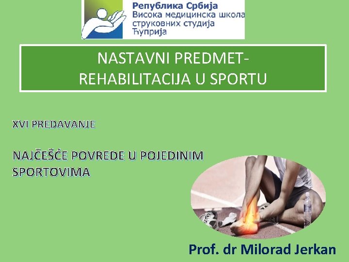 NASTAVNI PREDMETREHABILITACIJA U SPORTU XVI PREDAVANJE NAJČEŠĆE POVREDE U POJEDINIM SPORTOVIMA Prof. dr Milorad