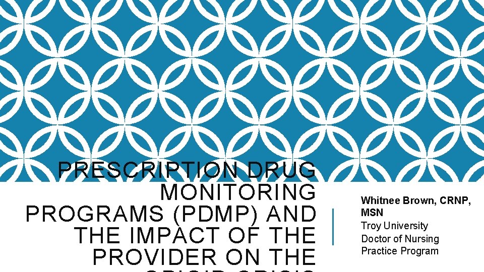 PRESCRIPTION DRUG MONITORING PROGRAMS (PDMP) AND THE IMPACT OF THE PROVIDER ON THE Whitnee