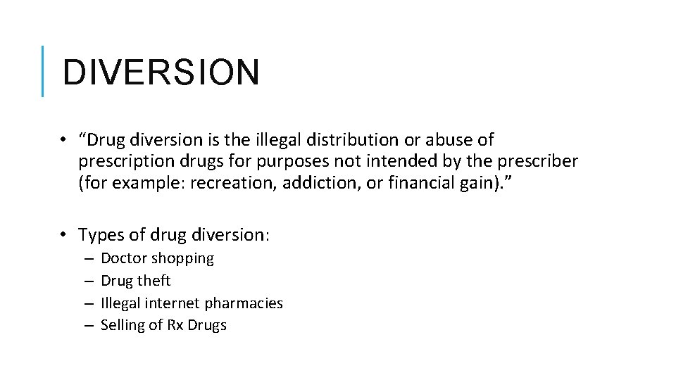DIVERSION • “Drug diversion is the illegal distribution or abuse of prescription drugs for