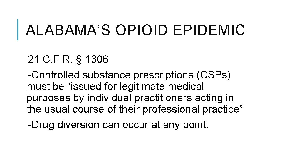 ALABAMA’S OPIOID EPIDEMIC 21 C. F. R. § 1306 -Controlled substance prescriptions (CSPs) must