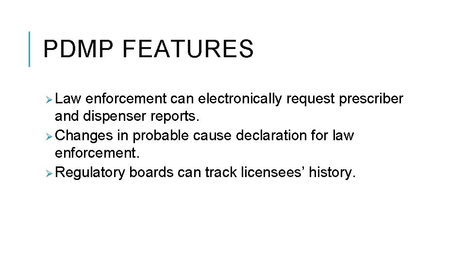 PDMP FEATURES Ø Law enforcement can electronically request prescriber and dispenser reports. Ø Changes