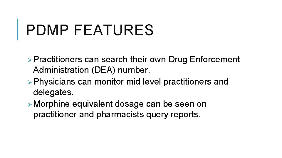 PDMP FEATURES Ø Practitioners can search their own Drug Enforcement Administration (DEA) number. Ø